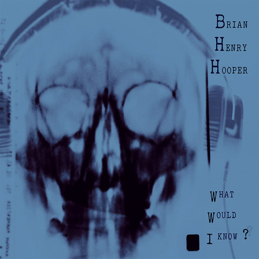 BRIAN HENRY HOOPER What Would I Know?
