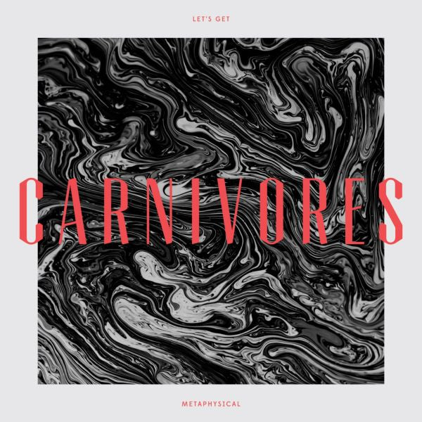 Carnivores Let's Get Metaphysical