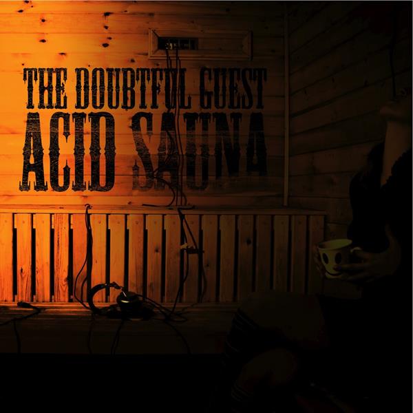Doubtful Guest Acid Sauna