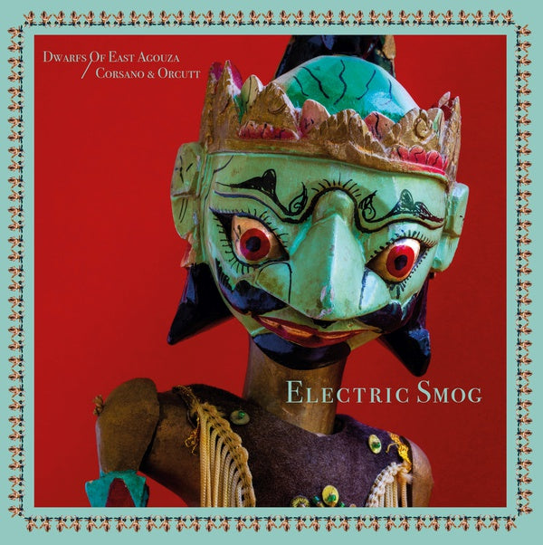 DWARFS OF EAST AGOUZA/CHRIS CORSANO & BILL ORCUTT Electric Smog