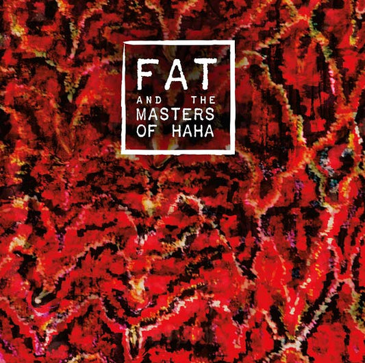 FAT AND THE MASTERS OF HAHA FAT and the Masters of Haha