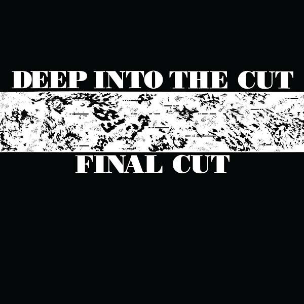 FINAL CUT Deep into the Cut