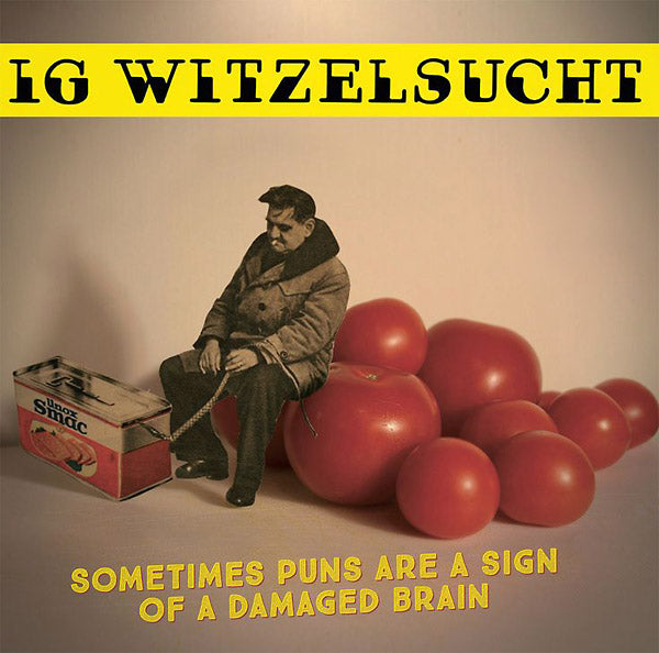 IG WITZELSUCHT Sometimes Puns Are A Sign Of A Damaged Brain