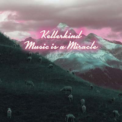 KELLERKIND Music is a Miracle