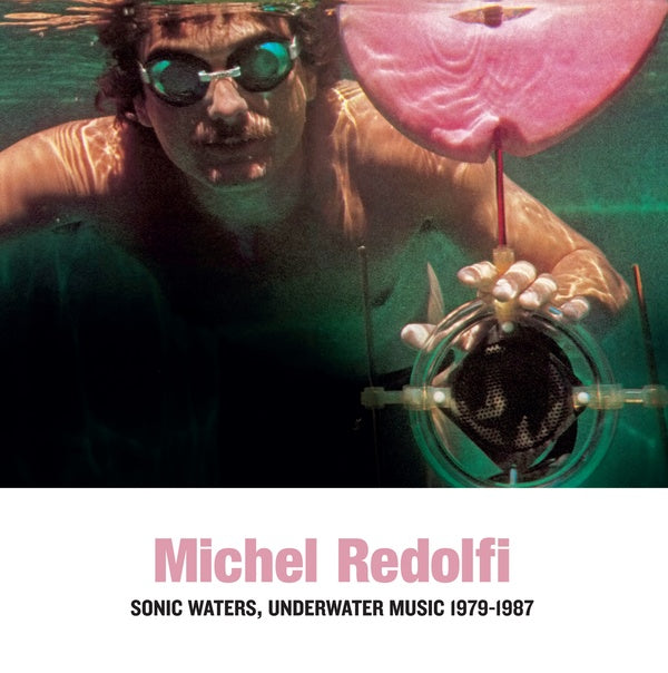MICHEL REDOLFI Sonic Waters, Underwater Music 1979-1987