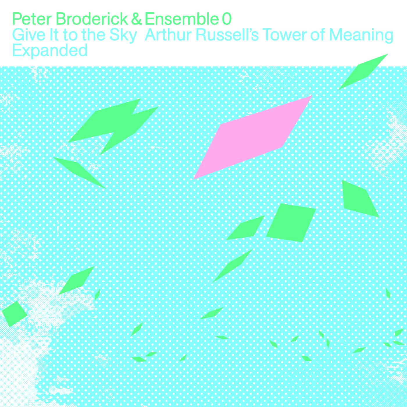 Peter & Ensemble 0 Broderick Give It to the Sky: Arthur Russell’s Tower of Meaning Expanded