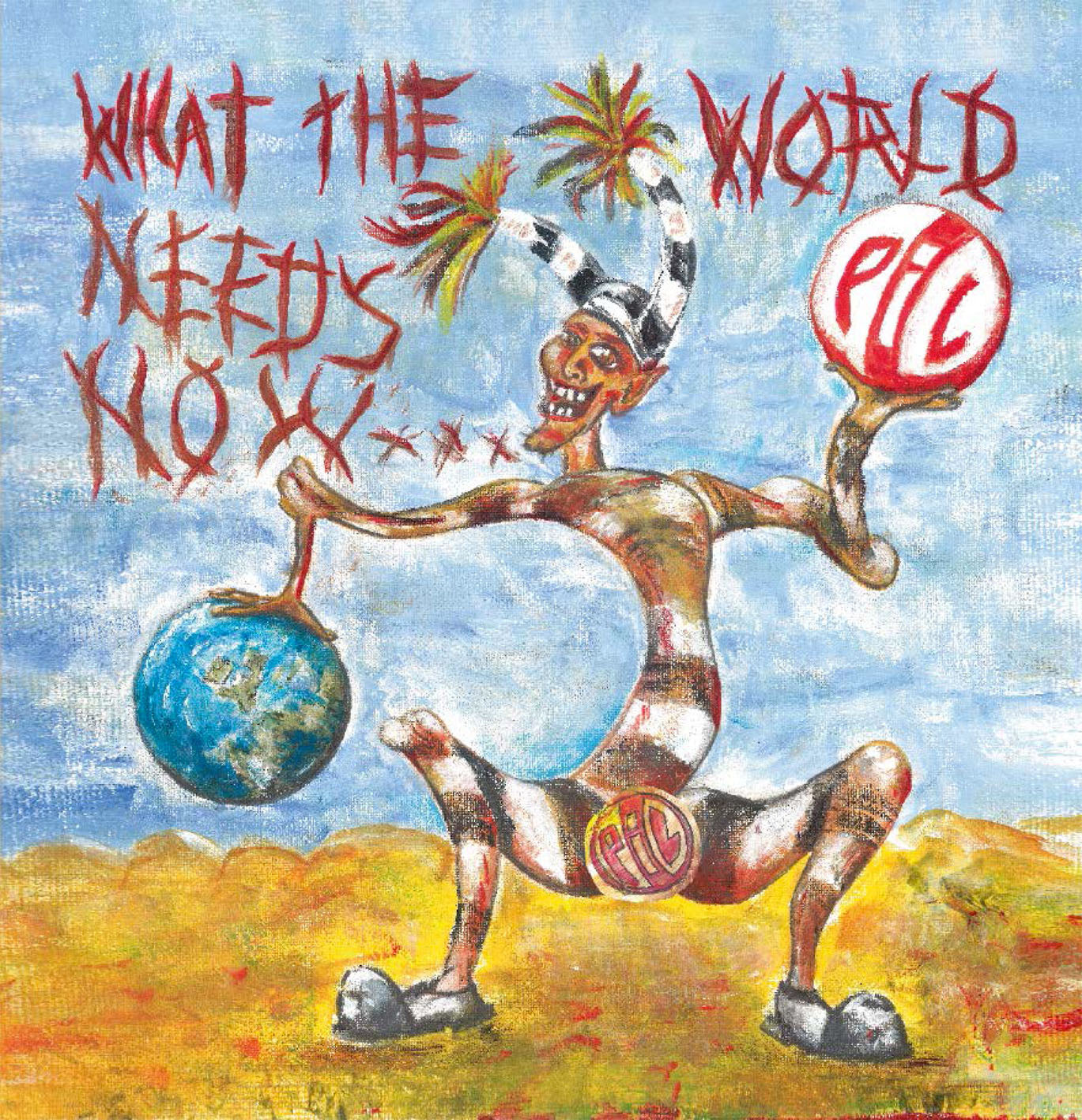 Public Image Ltd WHAT THE WORLD NEEDS NOW