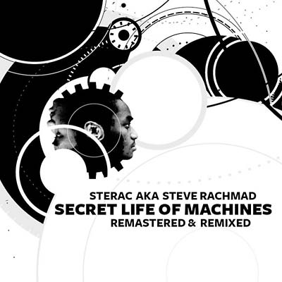 STERAC AKA STEVE RACHMAD Secret Life Of Machines Remastered & Remixed