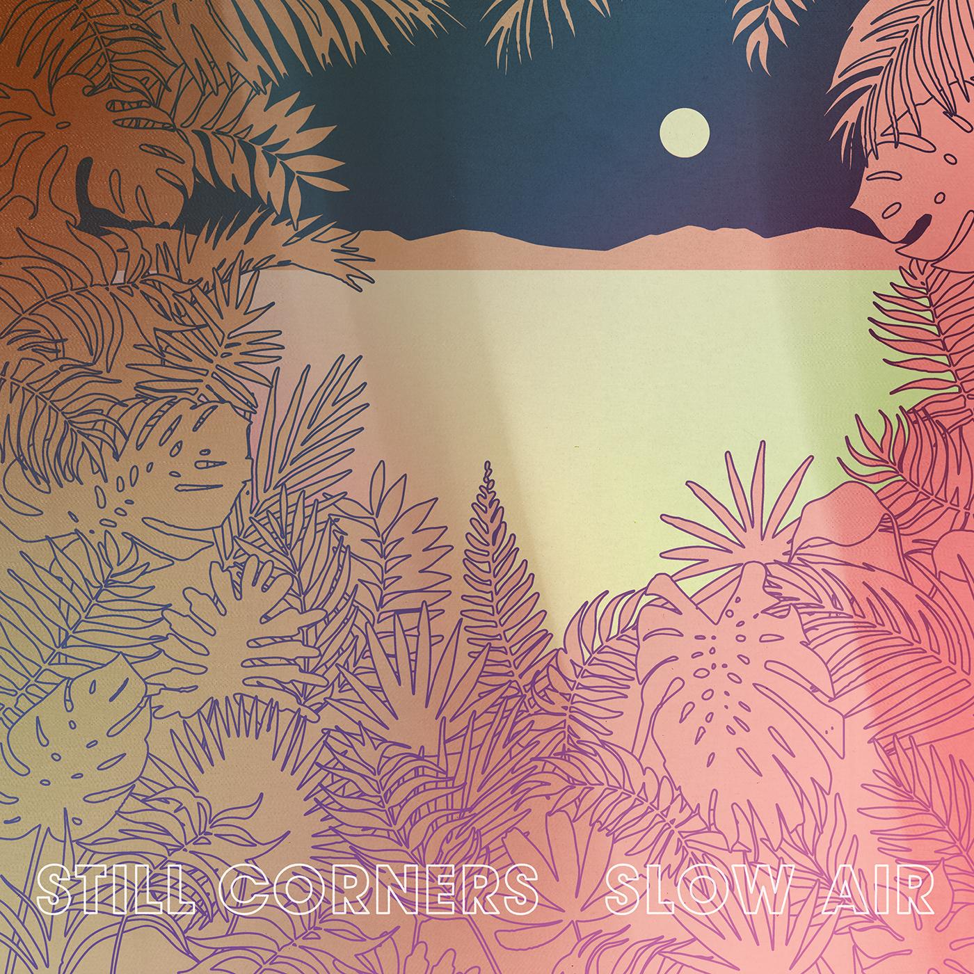 Still Corners Slow Air
