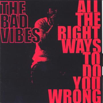 The Bad Vibes All the Right Ways to Do You Wrong