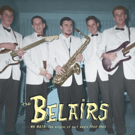 THE BELAIRS Mr Moto: The Origins of Surf Music 1960-1963
