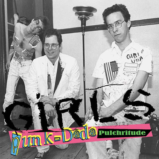 THE GIRLS Punk-Dada Pulchritude