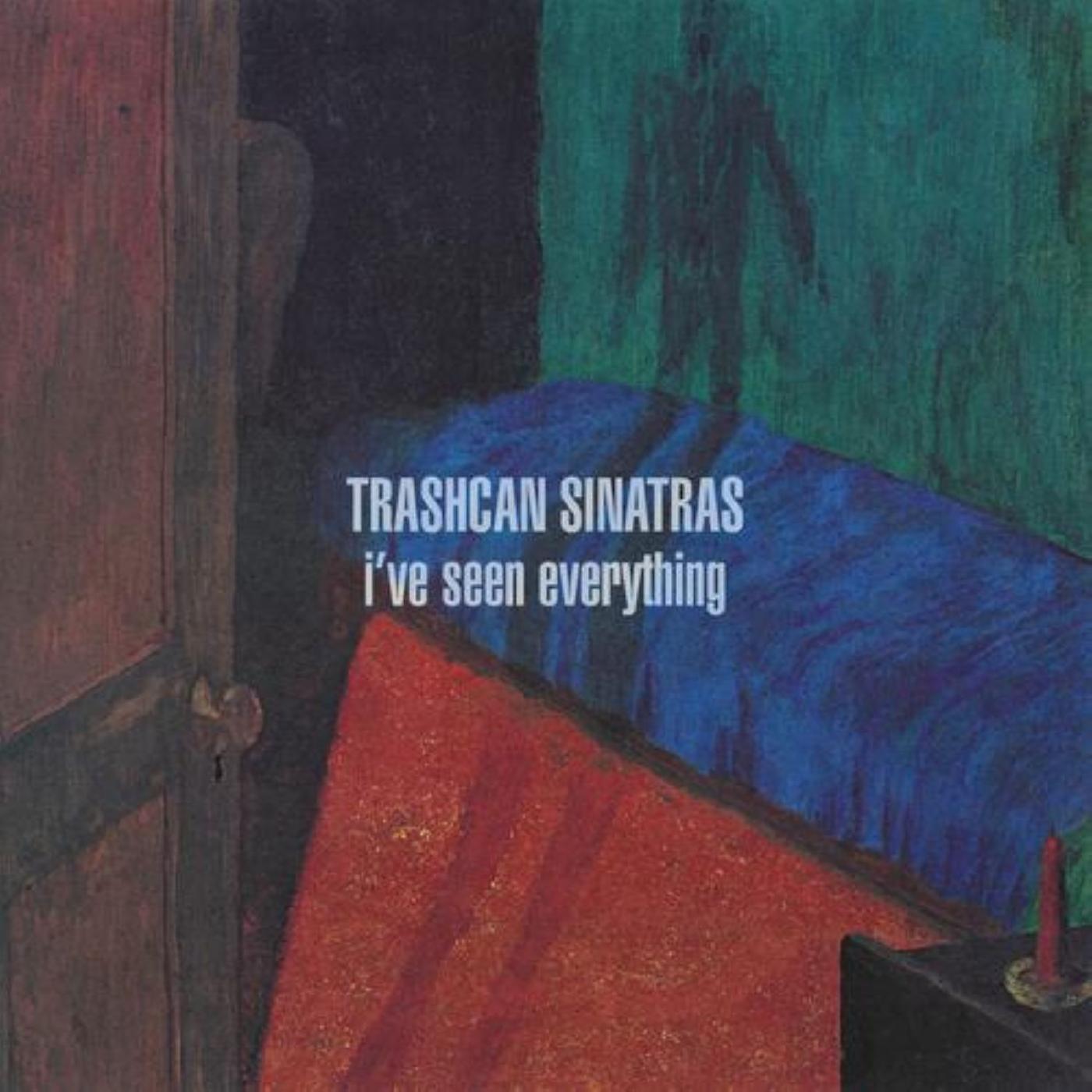 TRASHCAN SINATRAS I’ve Seen Everything
