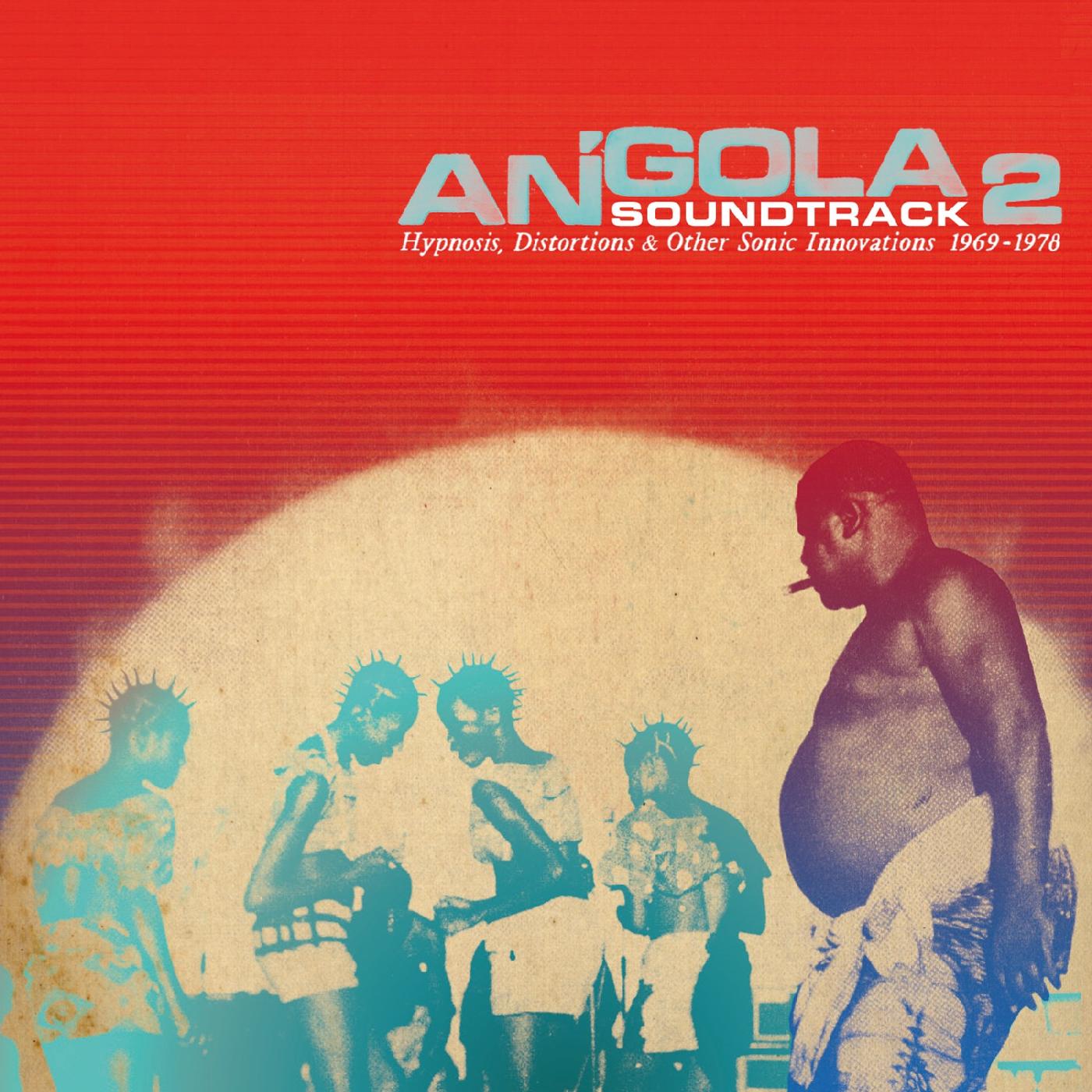 Various Artists Angola Soundtrack 2 - Hypnosis, Distortions & other Sonic Innovations 1969-1978