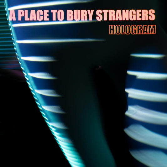 A Place To Bury Strangers Hologram