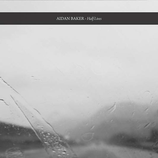 AIDAN BAKER Half Lives