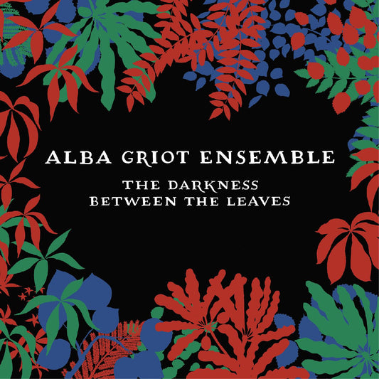 Alba Griot Ensemble The Darkness Between The Leaves