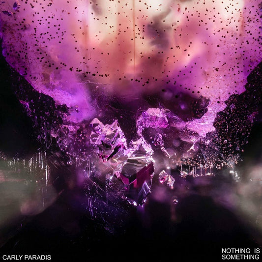 CARLY PARADIS Nothing is Something
