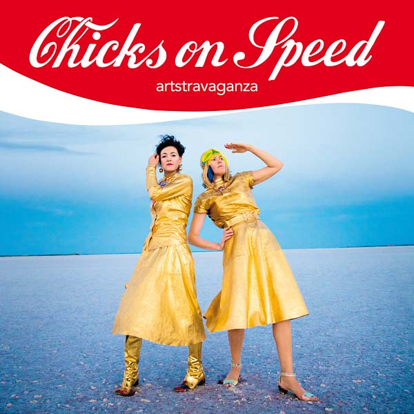 CHICKS ON SPEED Artstravaganza