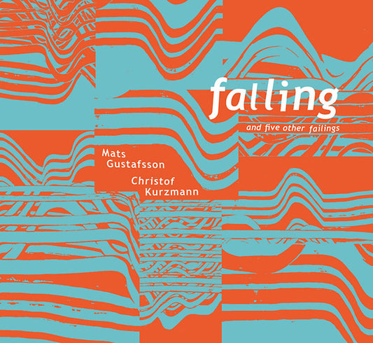 CHRISTOF KURZMANN/MATS GUSTAFSSON Falling And Five Other Failings