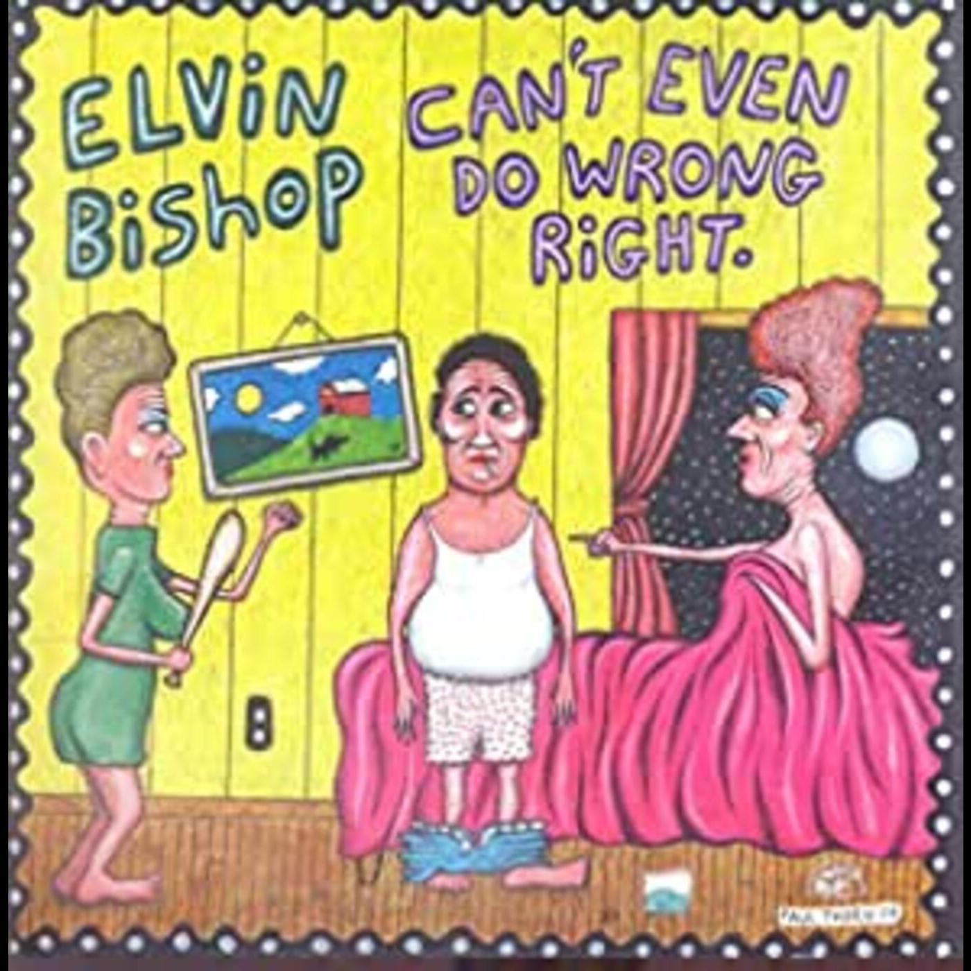 Elvin Bishop Can't Even Do Wrong Right