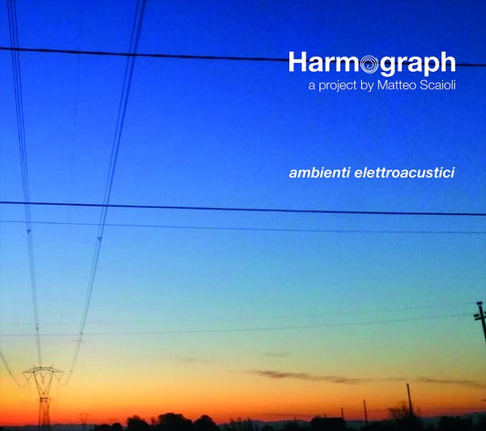 HARMOGRAPH/MATTEO SCAIOLI Ambienti Elettroacustici