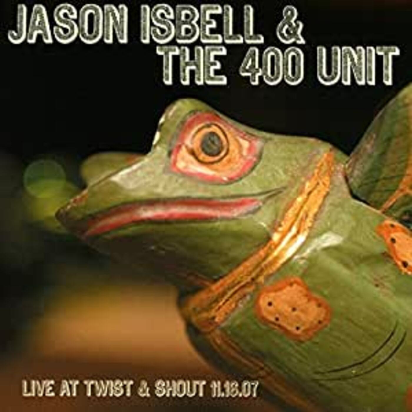 Jason & The 400 Unit Isbell Live From Twist & Shout 11.16.07