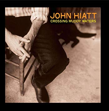 John Hiatt Crossing Muddy Waters