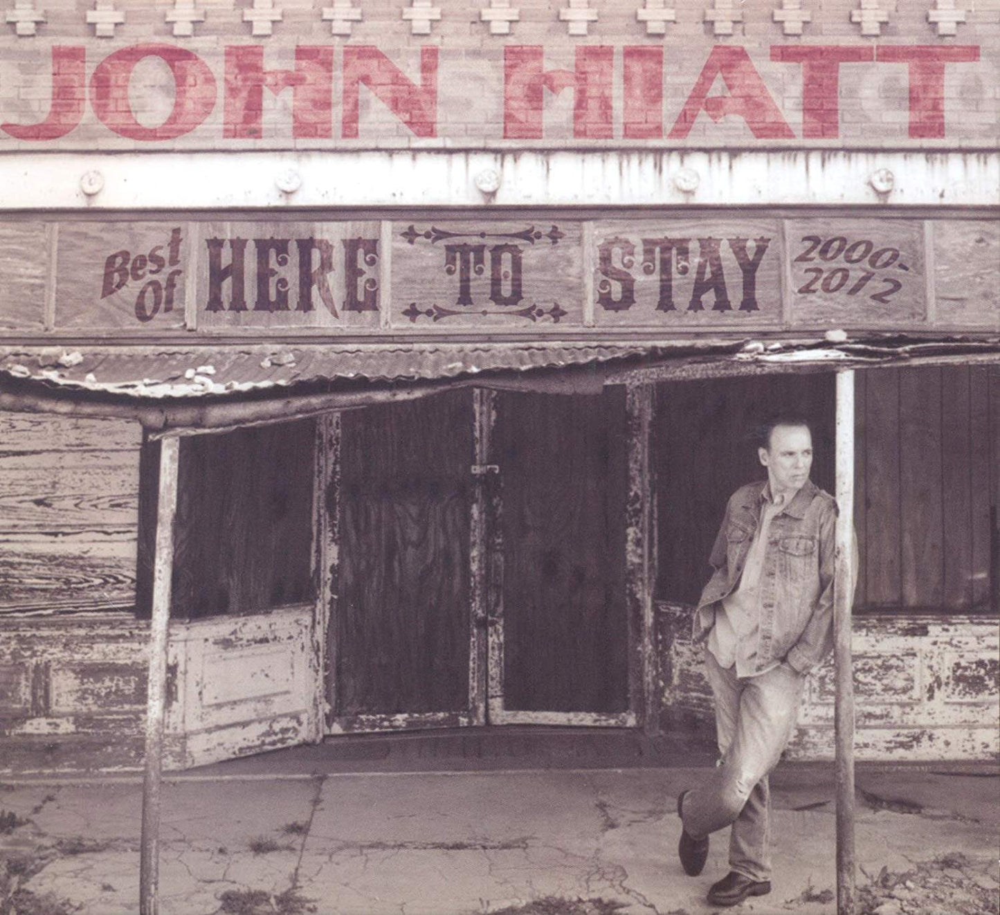 John Hiatt Here To Stay - Best Of 2000-2012