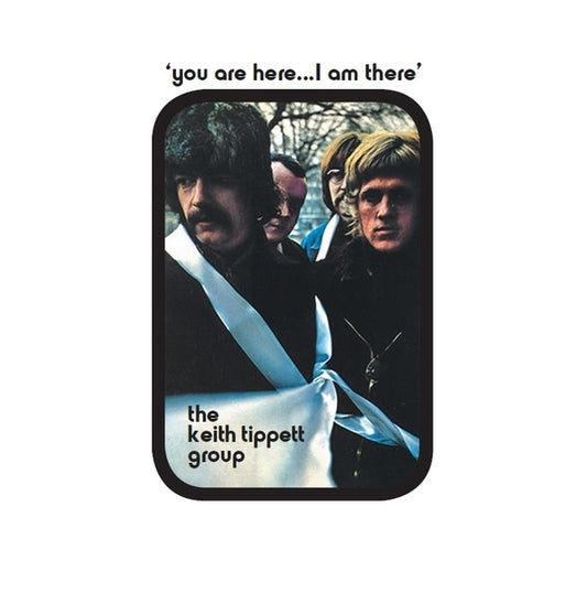 Keith Tippett Group You Are Here... I Am There