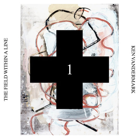 KEN VANDERMARK The Field Within a Line (Black Cross Solo Sessions 1)