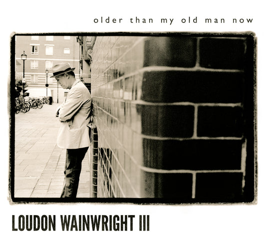 Loudon Iii Wainwright OLDER THAN MY OLD MAN NOW