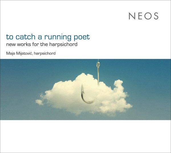 MAJA MIJATOVIC To Catch a Running Poet: New Works for the Harpsichord