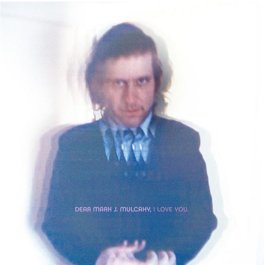 Mark Mulcahy Dear Mark J. Mulcahy, I Love You