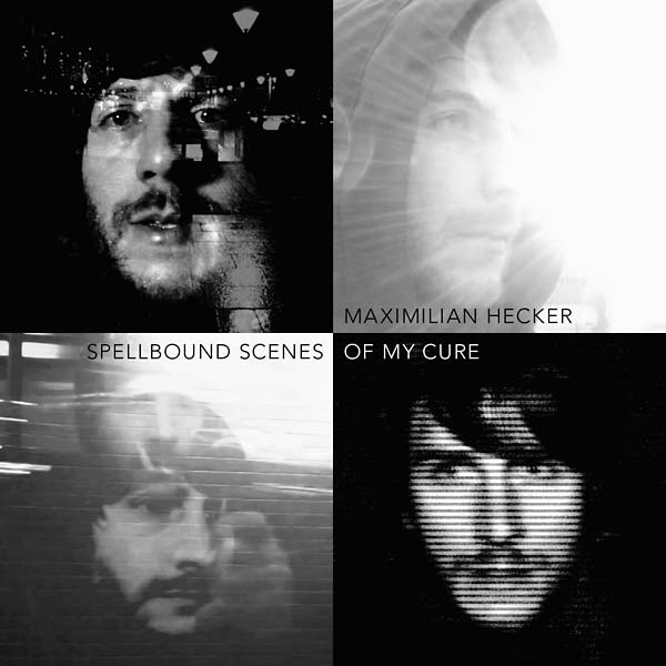 MAXIMILIAN HECKER Spellbound Scenes of My Cure