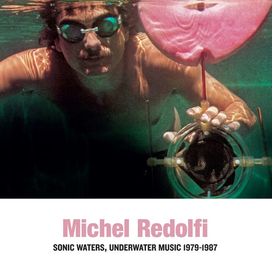 MICHEL REDOLFI Sonic Waters, Underwater Music 1979-1987
