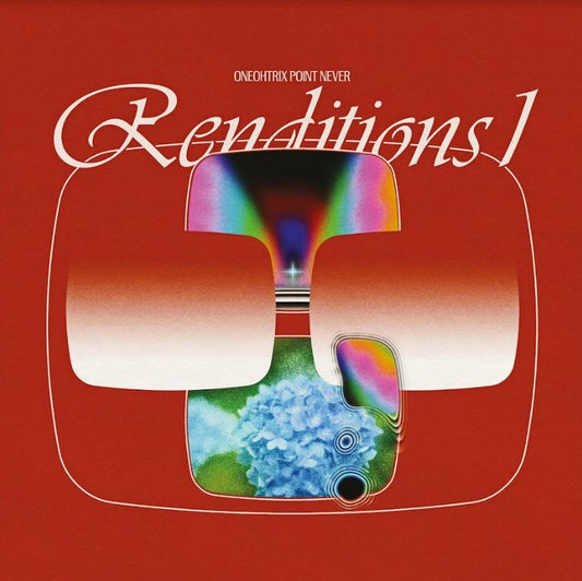 Oneohtrix Point Never Renditions I (RSD 11/26/21)