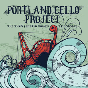 Portland Cello Project The Thao & Justin Power Sessio ns