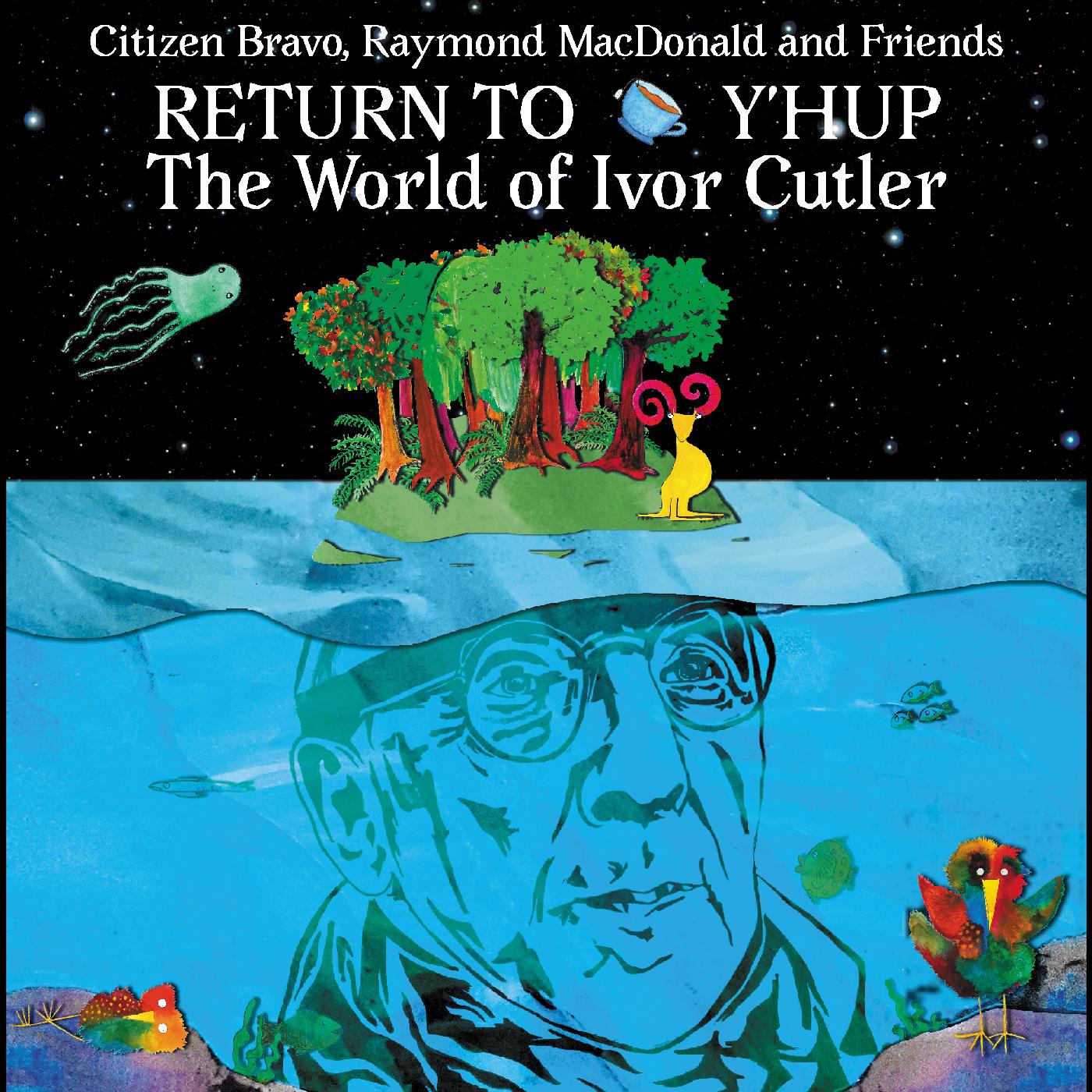 Raymond MacDonald & Friends Citizen Bravo Return To Y'Hup - The World Of Ivor Cutler