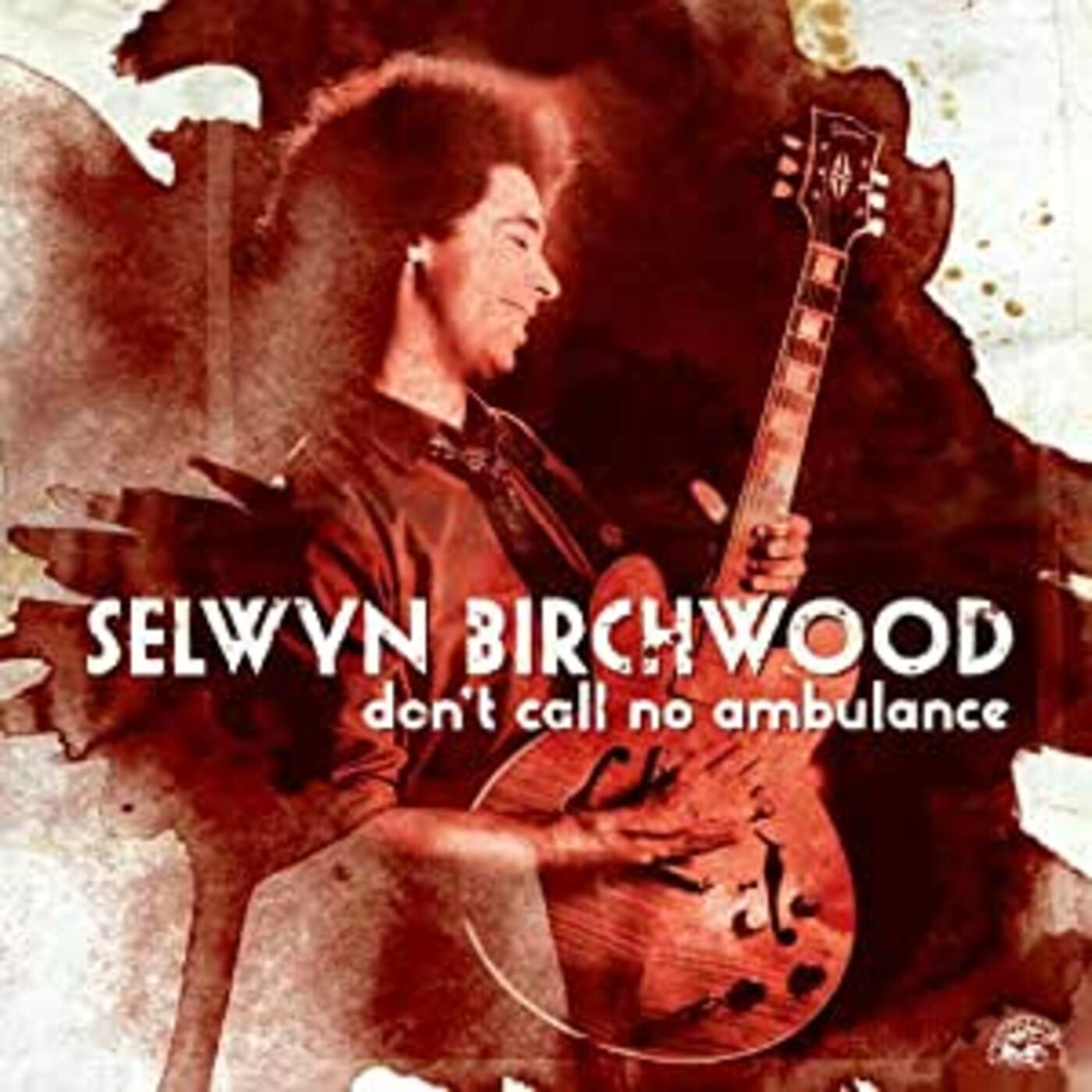 Selwyn Birchwood Don't Call No Ambulance