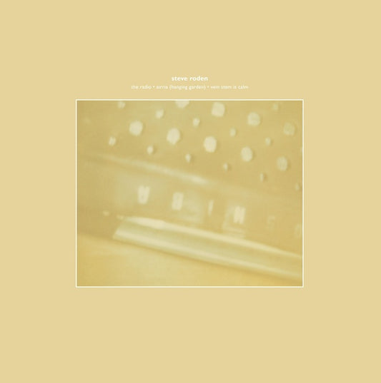 STEVE RODEN The Radio/Airria (Hanging Garden)/Vein Stem Is Calm