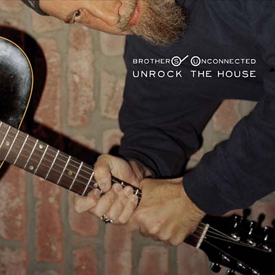 THE BROTHERS UNCONNECTED Unrock the House