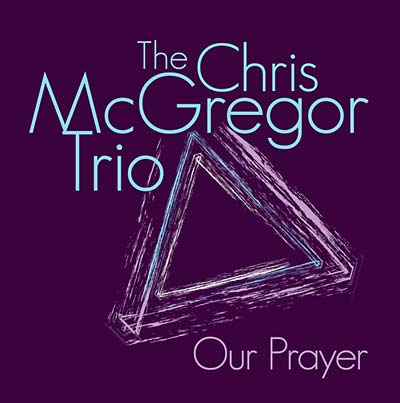 THE CHRIS MCGREGOR TRIO Our Prayer