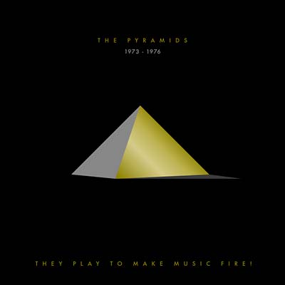 The Pyramids They Play to Make Music Fire! The Pyramids 1973-1976