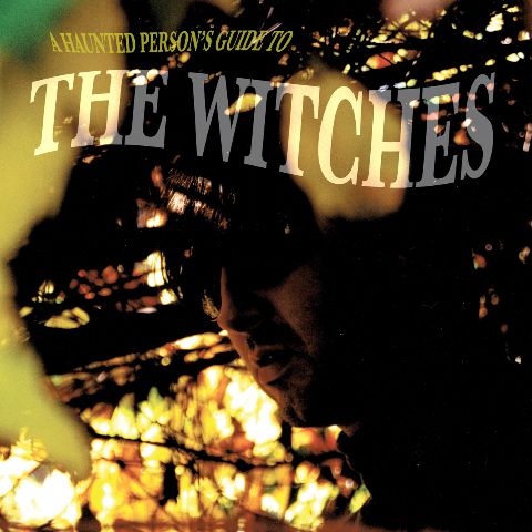 The Witches A Haunted Person's Guide To The Witches