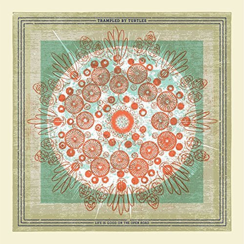 Trampled by Turtles Life Is Good On The Open Road